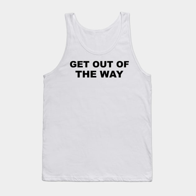 Get Out of the Way Tank Top by sweetsixty